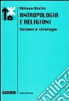 Antropologia e religioni. Sistemi e strategie libro