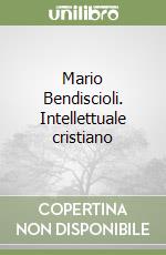 Mario Bendiscioli. Intellettuale cristiano