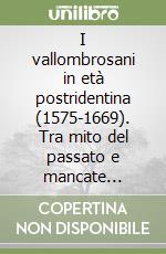 I vallombrosani in età postridentina (1575-1669). Tra mito del passato e mancate riforme libro