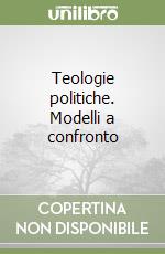 Teologie politiche. Modelli a confronto