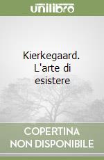 Kierkegaard. L'arte di esistere libro