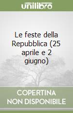 Le feste della Repubblica (25 aprile e 2 giugno) libro