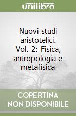 Nuovi studi aristotelici. Vol. 2: Fisica, antropologia e metafisica libro