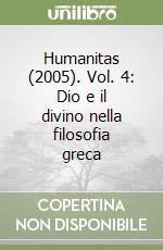 Humanitas (2005). Vol. 4: Dio e il divino nella filosofia greca libro