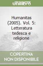 Humanitas (2005). Vol. 5: Letteratura tedesca e religione libro
