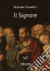 Il Signore. Riflessioni sulla persona e sulla vita di Gesù Cristo libro