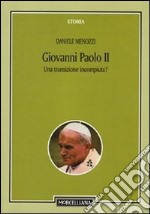 Giovanni Paolo II. Una transizione incompiuta? Per una storicizzazione del pontificato libro