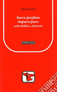 Sacro/profano impuro/puro nella Bibbia e dintorni