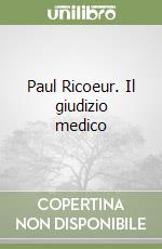 Paul Ricoeur. Il giudizio medico libro