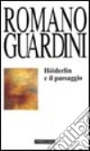 Hölderlin e il paesaggio libro di Guardini Romano Moretti G. (cur.)