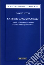 Lo Spirito soffia nel deserto. Carismi, discernimento e autorità dell'uomo di Dio nel monachesimo egiziano antico