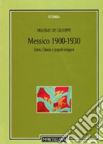 Messico 1900-1930. Stato, Chiesa e popoli indigeni libro