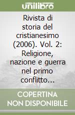 Rivista di storia del cristianesimo (2006). Vol. 2: Religione, nazione e guerra nel primo conflitto mondiale libro