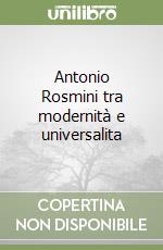 Antonio Rosmini tra modernità e universalita libro