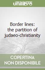 Border lines: the partition of judaeo-christianity libro