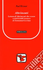 Altrimenti. Lettura di «Altrimenti che essere o al di là dell'essenza» di Emmanuel Levinas libro