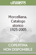 Morcelliana. Catalogo storico 1925-2005 libro