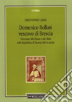 Domenico Bollani, vescovo di Brescia. Devozione alla Chiesa e allo Stato nella Repubblica di Venezia del XVI secolo libro