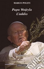 Papa Wojtyla. L'addio libro