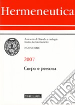 Hermeneutica. Annuario di filosofia e teologia (2007). Corpo e persona libro