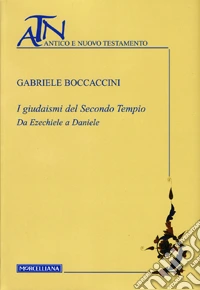 I giudaismi del secondo tempio. Da Ezechiele a Daniele