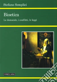 Bioetica. Le domande, i conflitti, le leggi