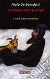 Teologia degli animali libro di De Benedetti Paolo Caramore G. (cur.)