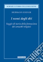 I nomi degli dei. Saggio di teoria della formazione dei concetti religiosi