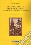 I Carmina Burana che non t'aspetti. Canti spirituali, corone e drammi sacri libro di Trombi Ugo