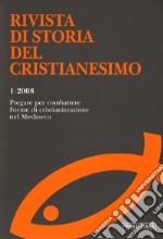 Rivista di storia del cristianesimo (2008). Ediz. multilingue. Vol. 1: Pregare per combattere. Forme di cristianizzazione nel Medioevo libro