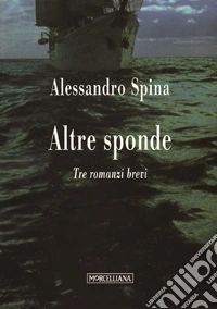 Altre sponde. Tre romanzi brevi libro
