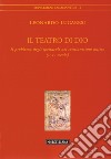 Il teatro di Dio. Il problema degli spettacoli nel cristianesimo antico (II-IV secolo) libro di Lugaresi Leonardo