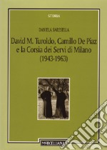 David M. Turoldo, Camillo de Piaz e la Corsia dei Servi di Milano (1943-1963) libro