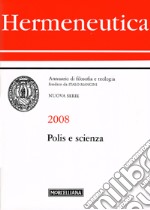 Hermeneutica. Annuario di filosofia e teologia (2008). Polis e scienza libro