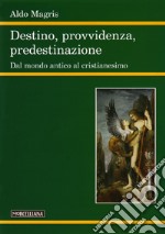 Destino, provvidenza, predestinazione. Dal mondo antico al Cristianesimo libro