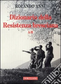 Dizionario della Resistenza bresciana (A-M) libro