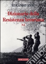 Dizionario della Resistenza bresciana (N-Z) libro