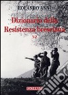 Dizionario della Resistenza bresciana (N-Z) libro