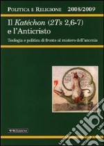 Politica e religione. 2008-2009: Il Katéchon (2TS 2,6-7) e l'Anticristo. Tecnologia e politica di fronte al mistero dell'anomia libro