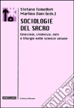 Sociologie del sacro. Emozioni, credenze, miti e liturgie nelle scienze umane libro