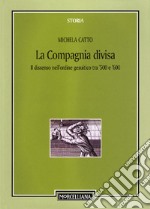 La compagnia divisa. Il dissenso nell'ordine gesuitico tra '500 e '600 libro