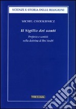 Il Sigillo dei santi. Profezia e santità nella dottrina di Ibn 'Arabî libro