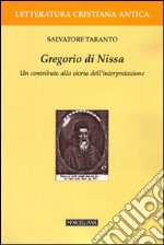 Gregorio di Nissa. Un contributo alla storia dell'interpretazione libro