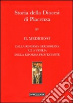 Storia della Diocesi di Piacenza. Vol. 2/2: Il Medioevo. Dalla Riforma gregoriana alla vigilia della Riforma protestante libro