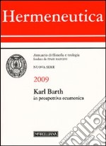 Hermeneutica. Annuario di filosofia e teologia (2009). Karl Barth in prospettiva ecumenica libro