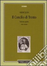 Il Concilio di Trento. Vol. 4/2: Il terzo periodo e la conclusione. Superamento della crisi libro