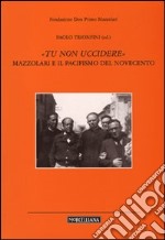 «Tu non uccidere». Mazzolari e il pacifismo del Novecento libro