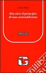 Dio oltre il principio di non contraddizione libro