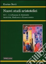 Nuovi studi aristotelici. Ediz. bilingue. Vol. 4/1: L'influenza di Aristotele. Antichità, Medioevo e Rinascimento libro