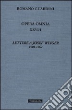 Opera omnia. Vol. 26/1: Lettere a Josef Weiger. 1908-1962 libro